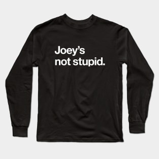 Joey's not stupid Long Sleeve T-Shirt